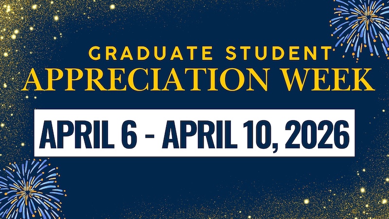 Navy blue background with decorative elements that are sparkles and fireworks with a title of Graduate Student Appreciation Week and that shows dates of April 6th to April 10th 2026.