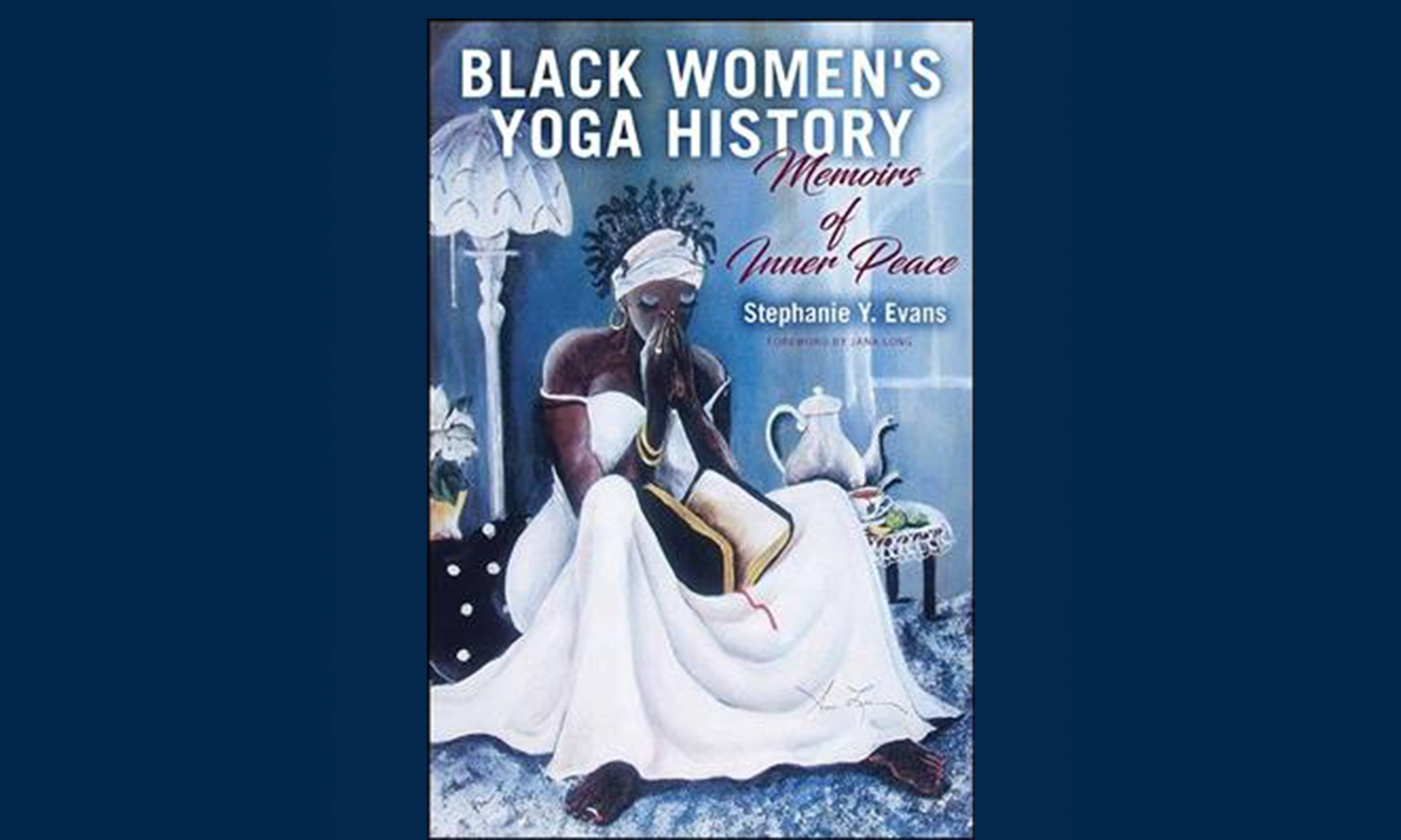 Cover of Black Women's Yoga History: Memoirs of Inner Peace by Stephanie Y. Evans