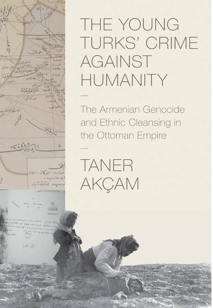 Book cover for "The Young Turks’ Crime Against Humanity: The Armenian Genocide and Ethnic Cleansing in the Ottoman Empire" by Taner Akçam. The upper left corner has a faded vintage map with handwritten notes in Ottoman Turkish. The lower half of the cover features a black-and-white historical photo of two distressed Armenian women and a child: one woman kneels over another lying on the ground, while the child stands beside them. Near the photo, there is a faded document with Ottoman script. The rest of the background is light beige, with the title and author’s name in modern, thin typography.