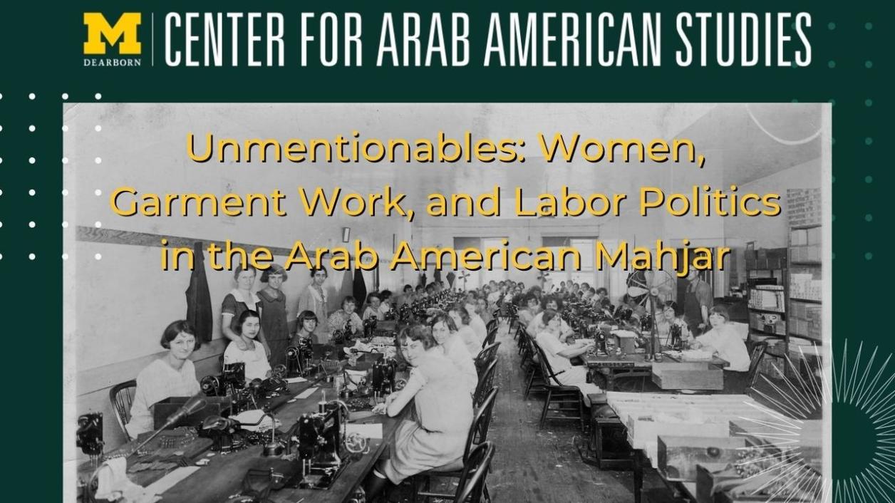 Unmentionables: Women, Garment Work, and Labor Politics in the Arab American Mahjar with Dr. Stacy Fahrenthold