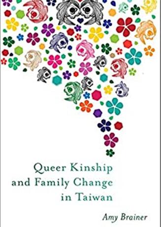 Queer Kinship and Family Change in Taiwan by Amy Brainer