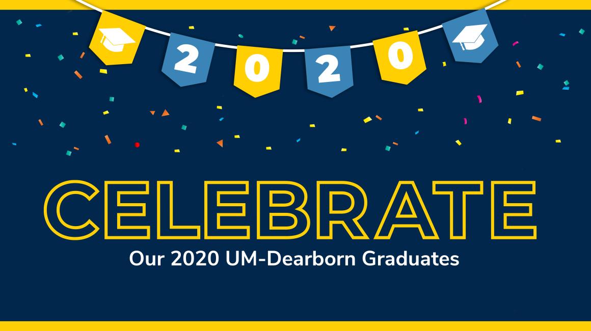 A graphic with confetti, a 2020 banner and text that says, “CELEBRATE Our 2020 UM-Dearborn Graduates”