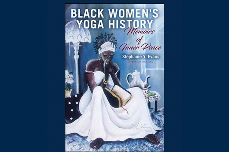 Cover of Black Women's Yoga History: Memoirs of Inner Peace by Stephanie Y. Evans